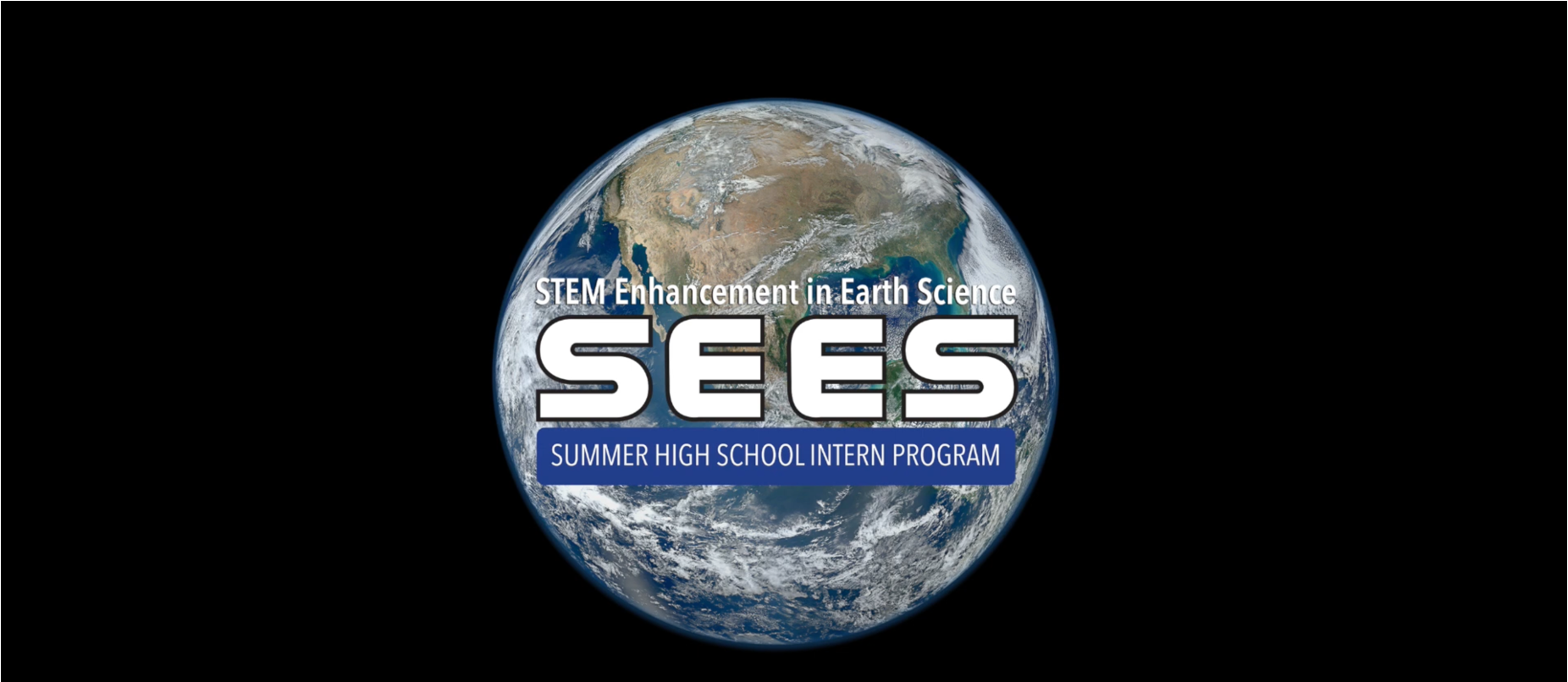A view of Earth from space on a black background. Overlaid text reads STEM Enhancement in Earth Science SEES Summer High School Intern Program. 